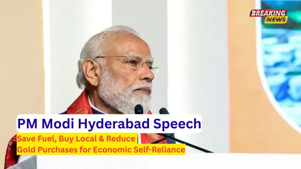 PM Modi Hyderabad Speech: Save Fuel, Buy Local & Reduce Gold Purchases for Economic Self-Reliance 1 PM Modi Hyderabad Speech